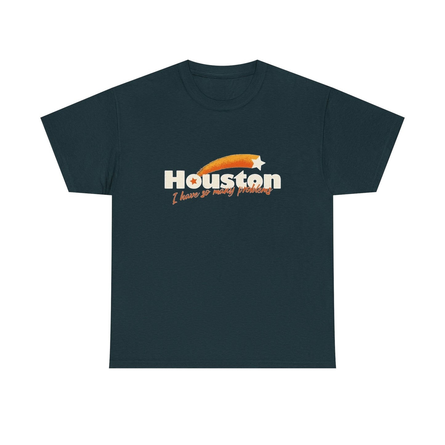 Houston I Have So Many Problems Funny Graphic T Shirt NEW Unisex Heavy Cotton