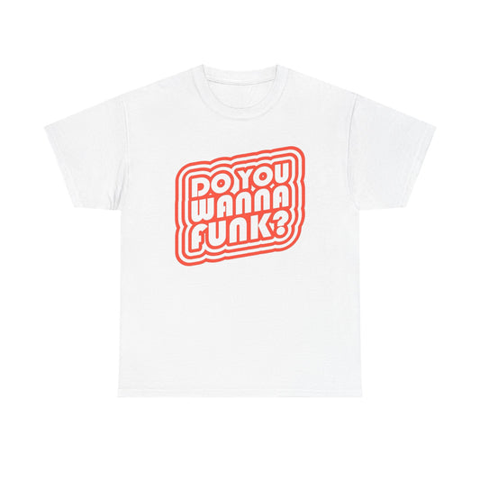 Do You Wanna Funk Graphic T Shirt Unisex Heavy Cotton Tee