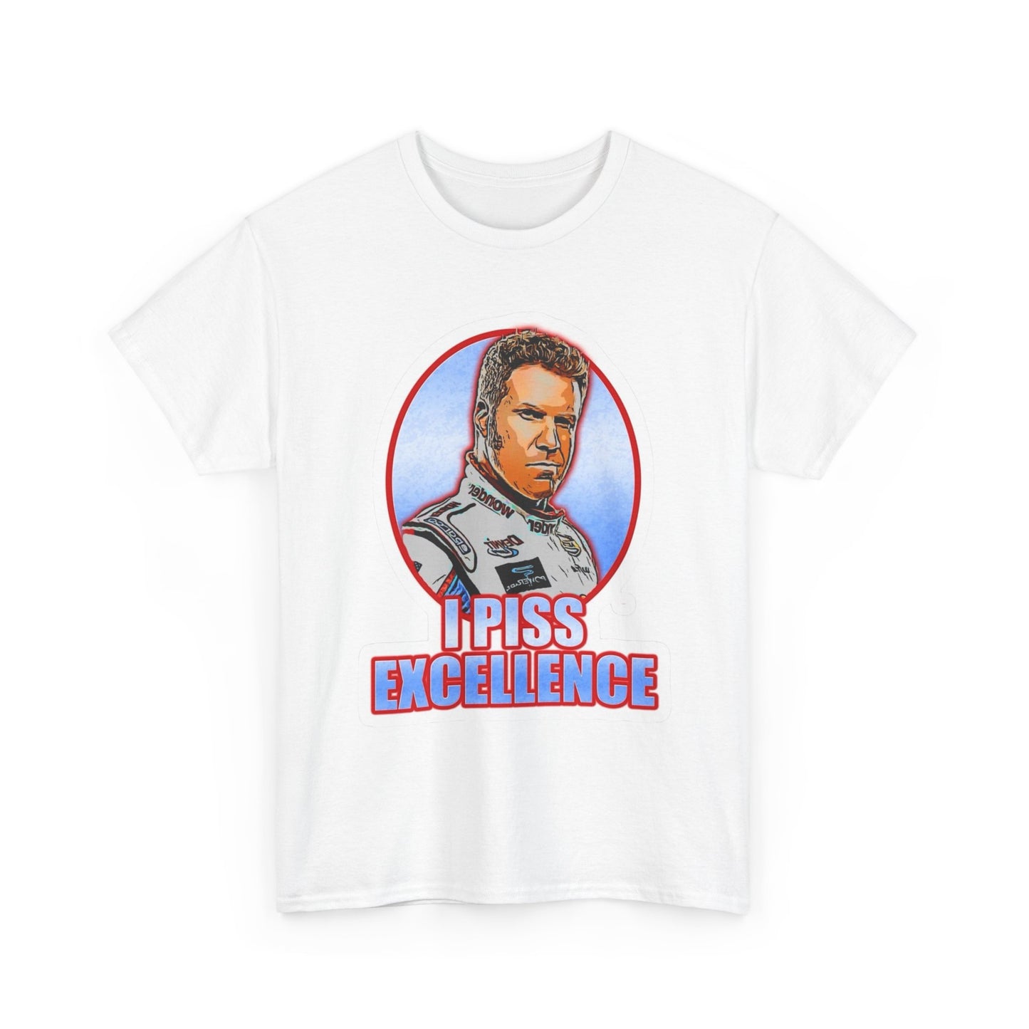 I Piss Excellence Ricky Bobby Talladega Nights Graphic T Shirt Heavy Cotton Tee