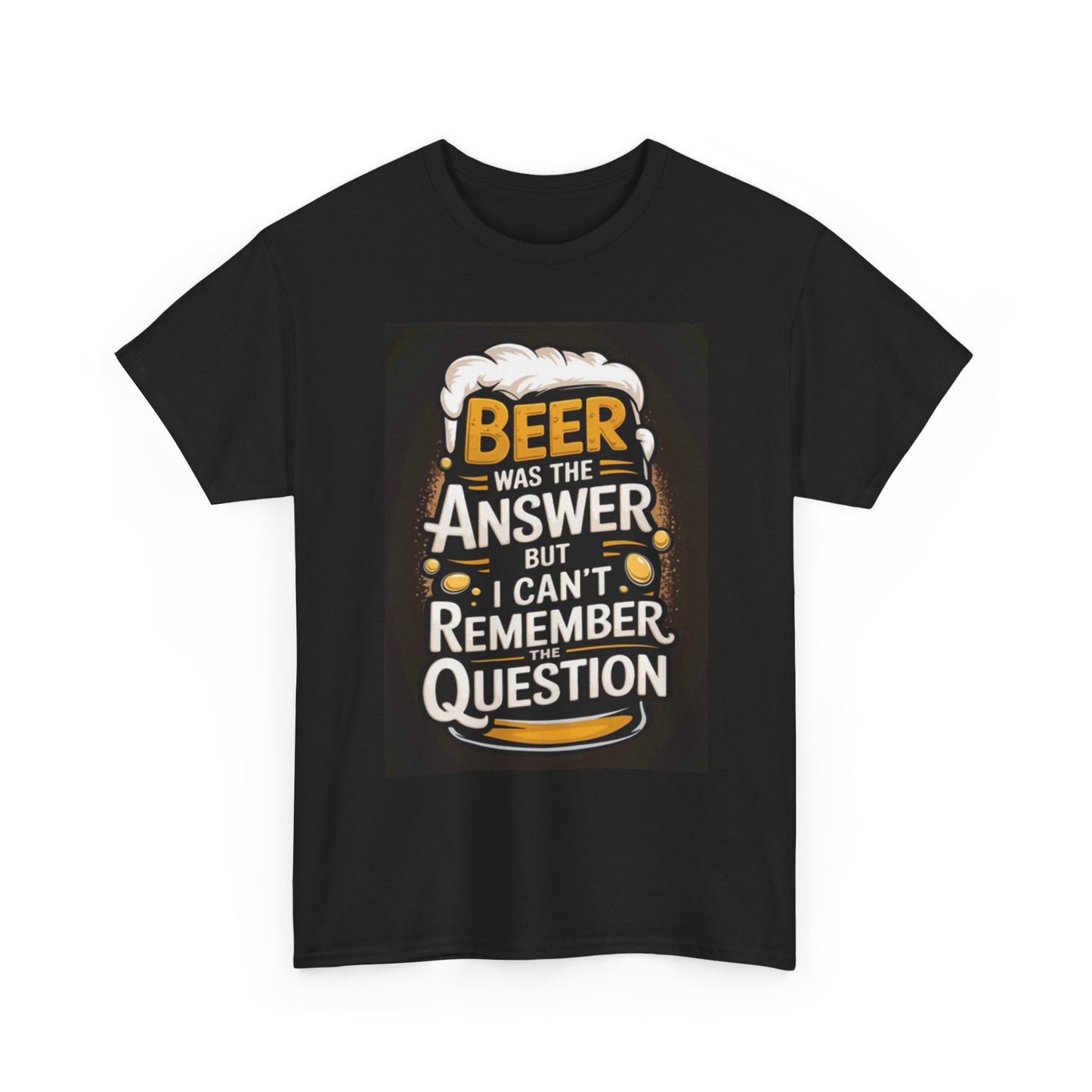 Beer Was The Answer Funny Graphic T Shirt Unisex Heavy Cotton Tee