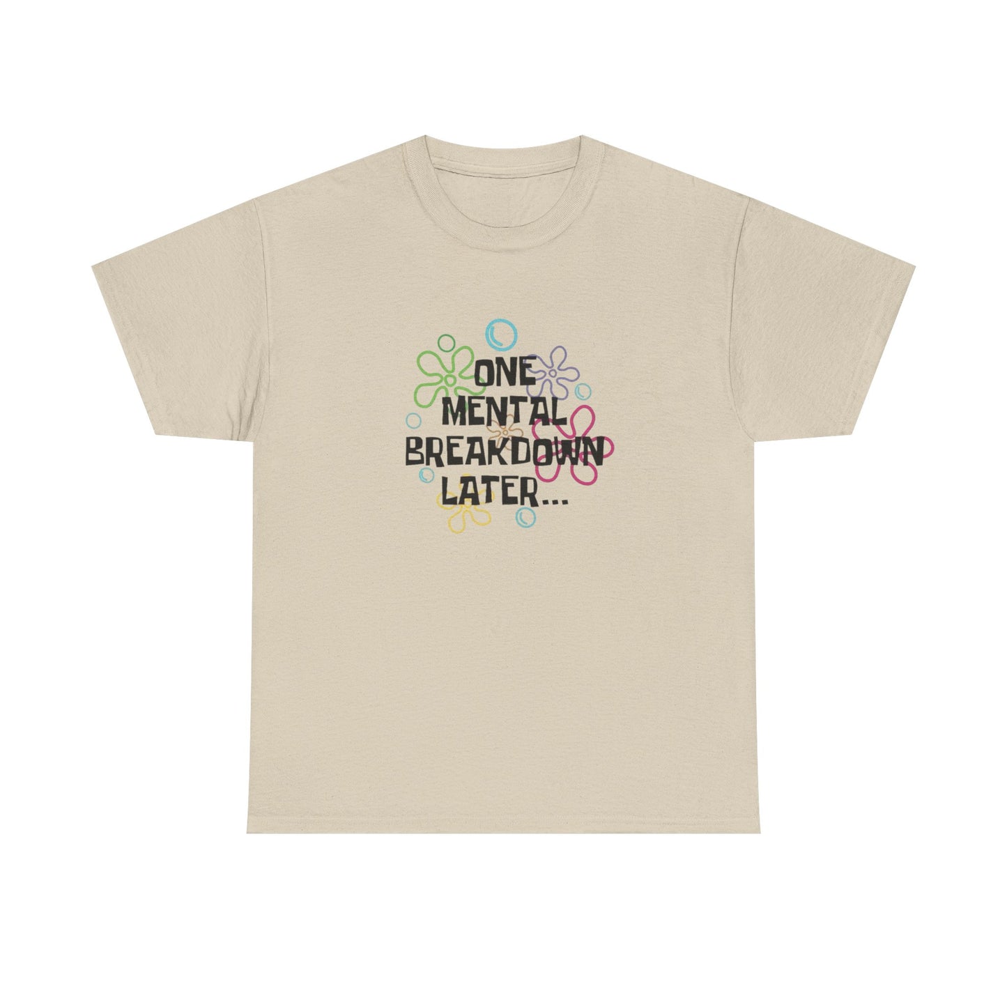 One Mental Breakdown Later Funny Graphic T Shirt NEW Unisex Heavy Cotton Tee