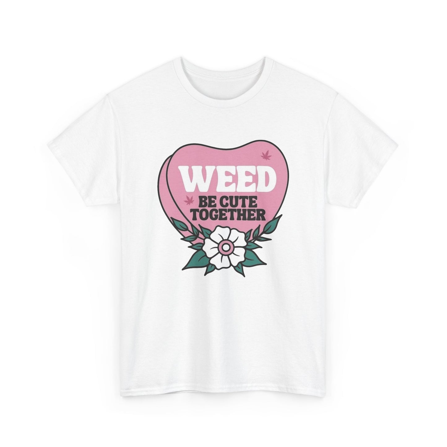 Weed Be Cute Together Funny Graphic T Shirt NEW Unisex Heavy Cotton Tee