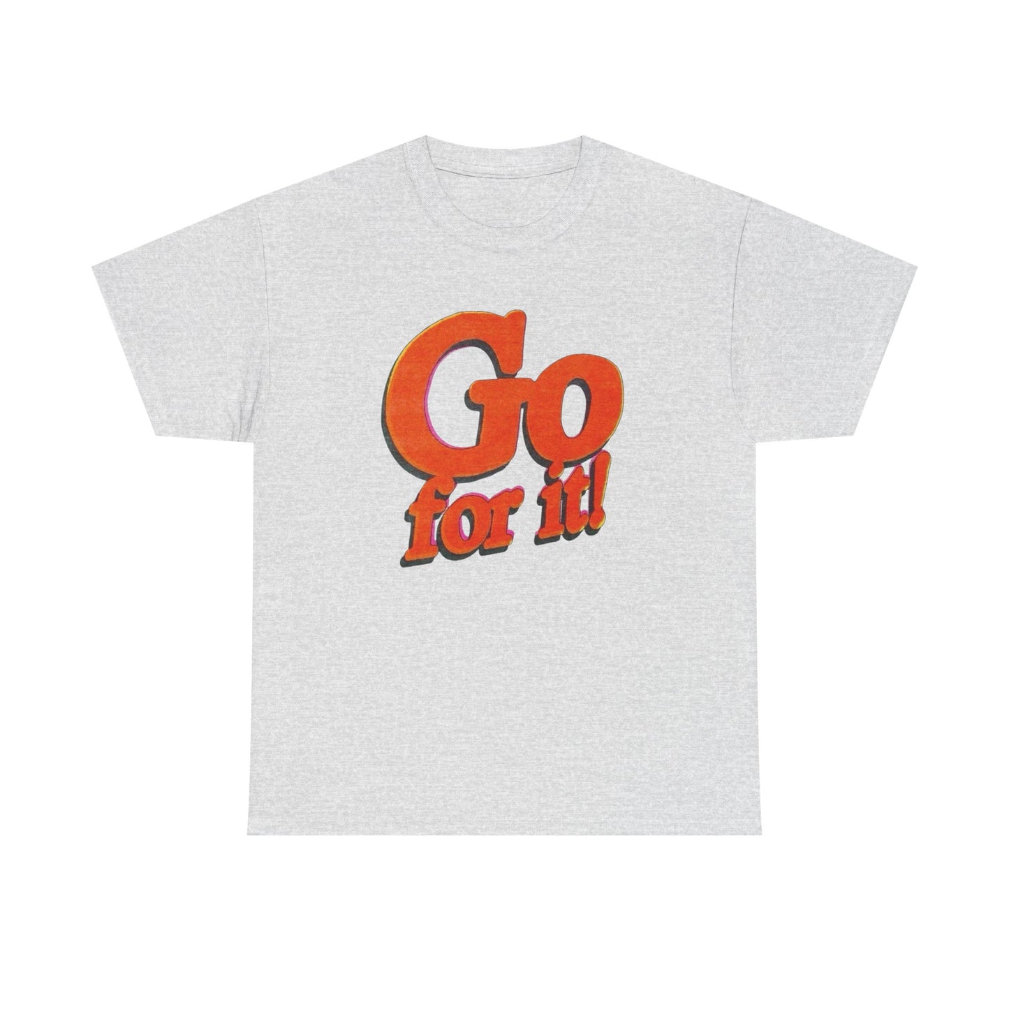 Go For It T-Shirt Unisex Heavy Cotton Tee Gift New