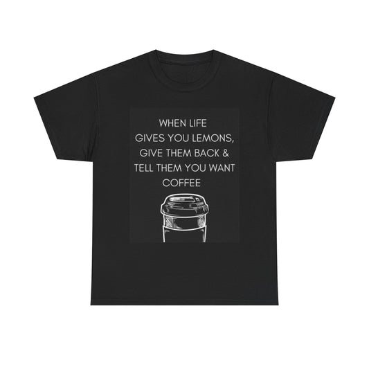 Life Gives You Lemons Funny Graphic T Shirt Coffee Drinker Gift Unisex Heavy