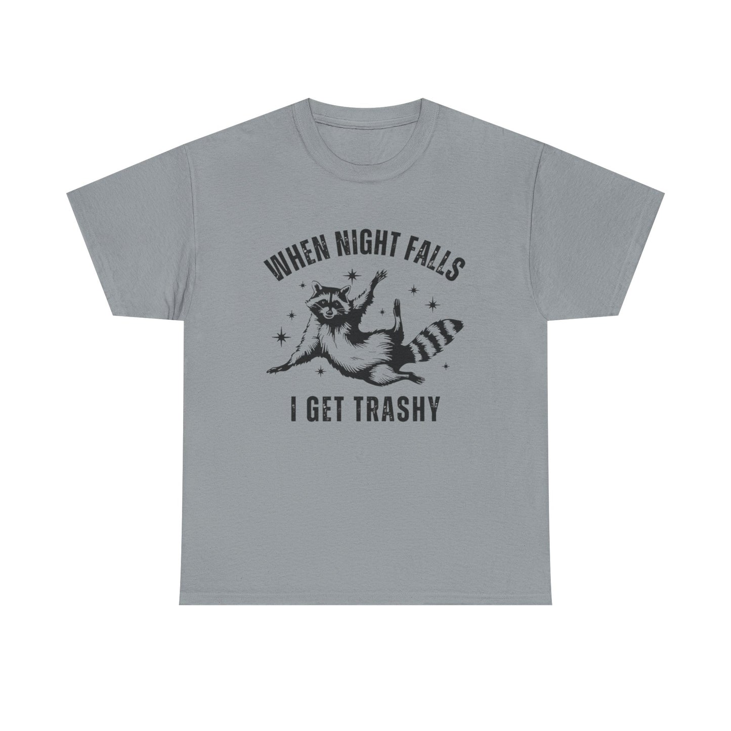 When Night Falls I Get Trashy Funny Graphic T Shirt NEW S-5XL Unisex Cotton Tee