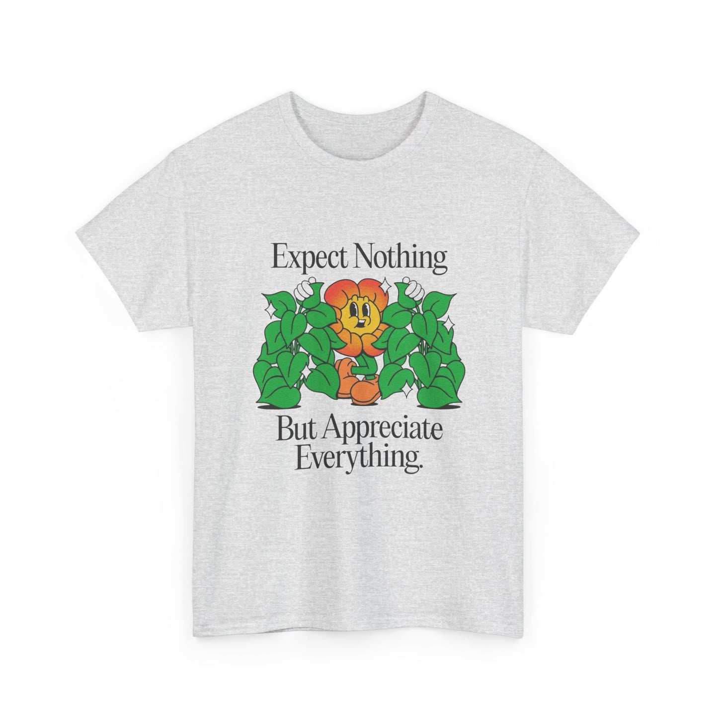 Expect Nothing Appreciate Everything T-Shirt NEW Gift Unisex Heavy Cotton Tee