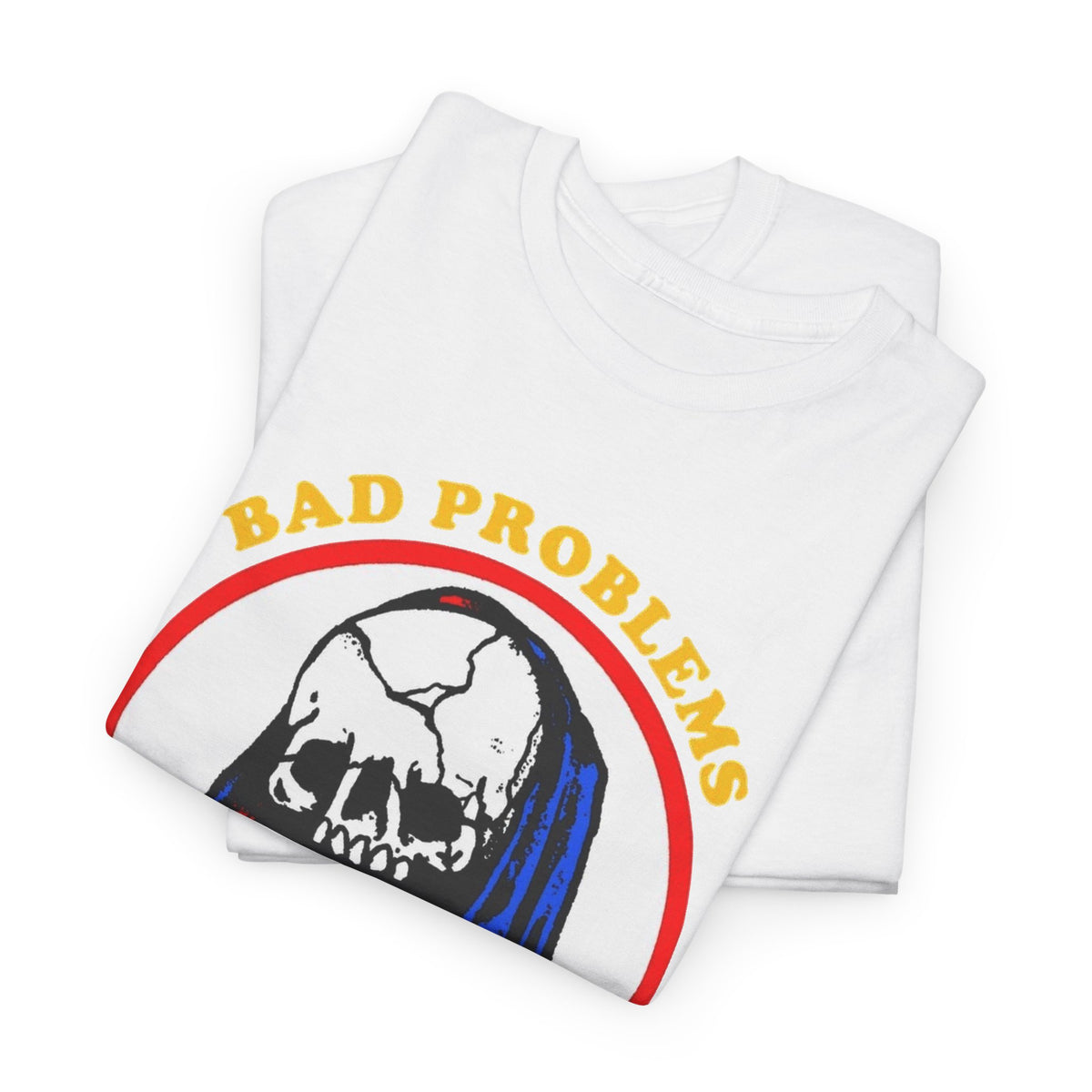 Bad Problems Worse Solutions Graphic T Shirt Men's Heavy Cotton Tee
