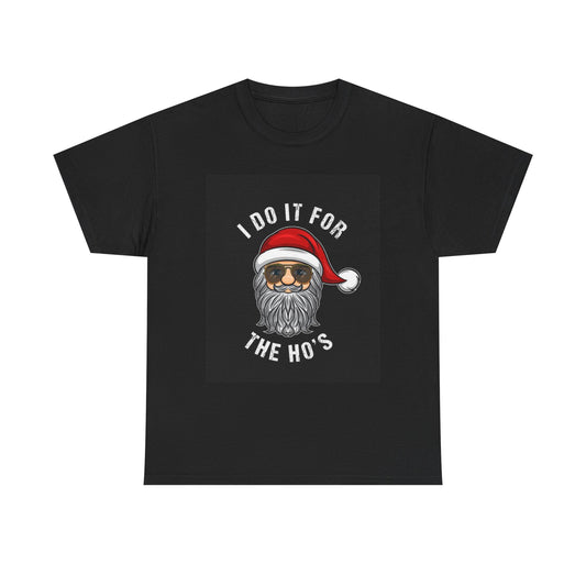 I Do It For The Ho's Tshirt Funny Christmas Holidays Santa Unisex Heavy Cotton