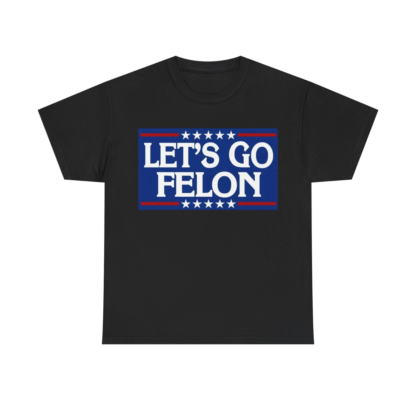 Lets Go Felon T shirt Trump 2024 President Trump 47 Unisex Heavy Cotton Tee USA