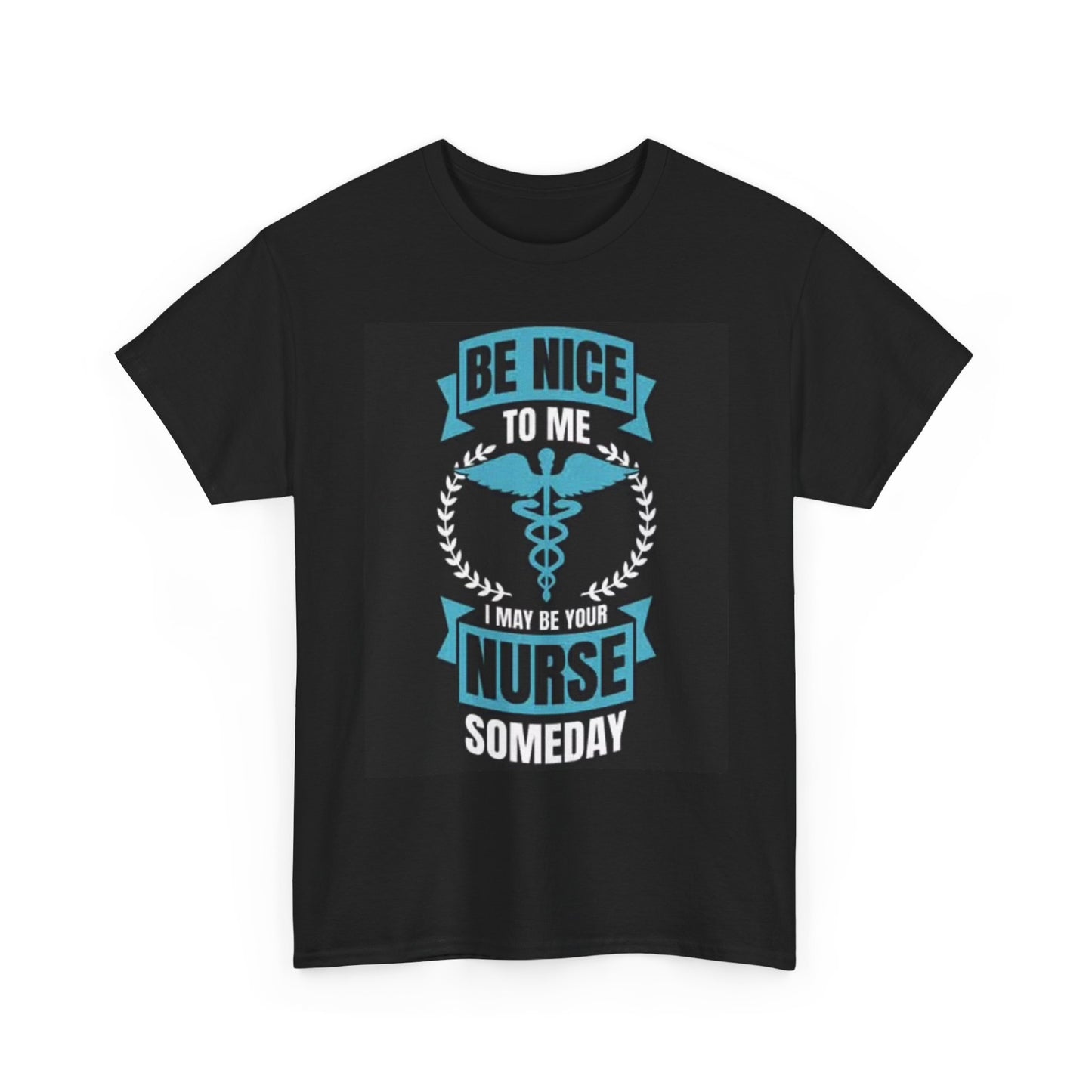 Be Nice To Me I May Be Your Nurse Shirt Funny Doctor Unisex Heavy Cotton Tee