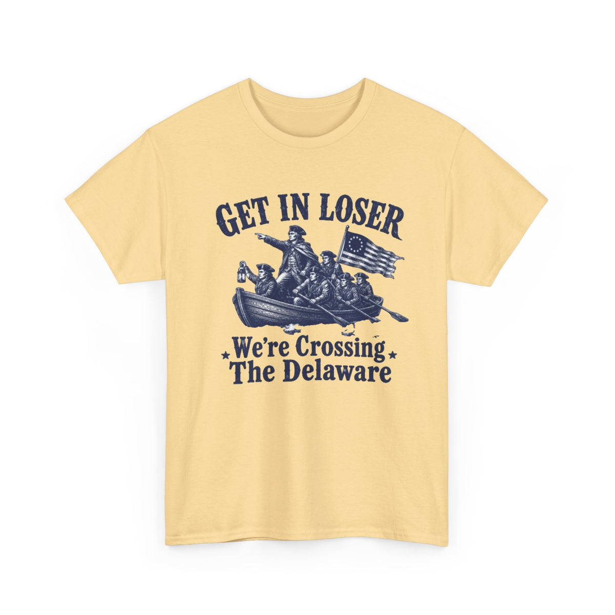 Get in Loser Were Crossing The Delaware Graphic T Shirt Men's Heavy Cotton Tee