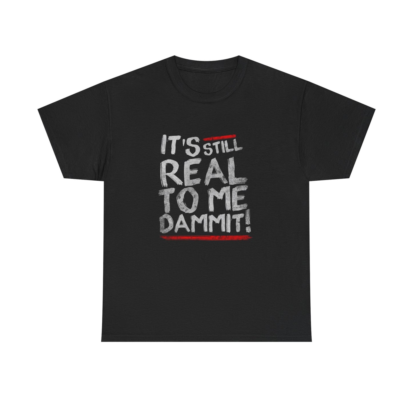 Its Still Real To Me Graphic T Shirt NEW Unisex Heavy Cotton Tee