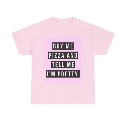Buy Me Pizza And Tell Me I'm Pretty Graphic T Shirt Funny Cute Unisex Girly