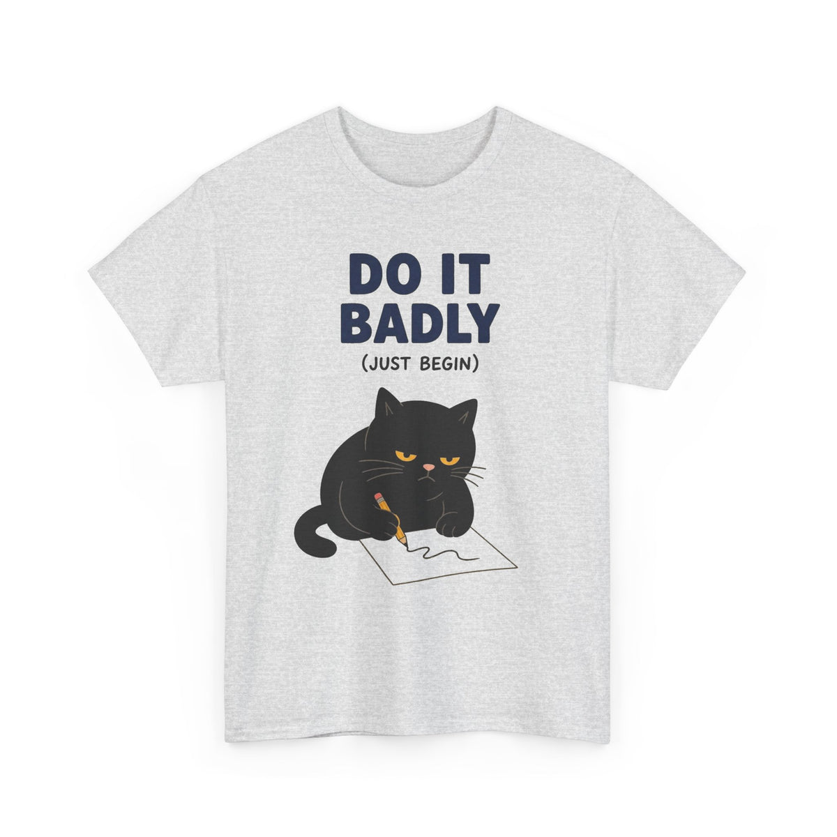 Do It Badly But Just Begin Cat Graphic T Shirt Men's Heavy Cotton Tee