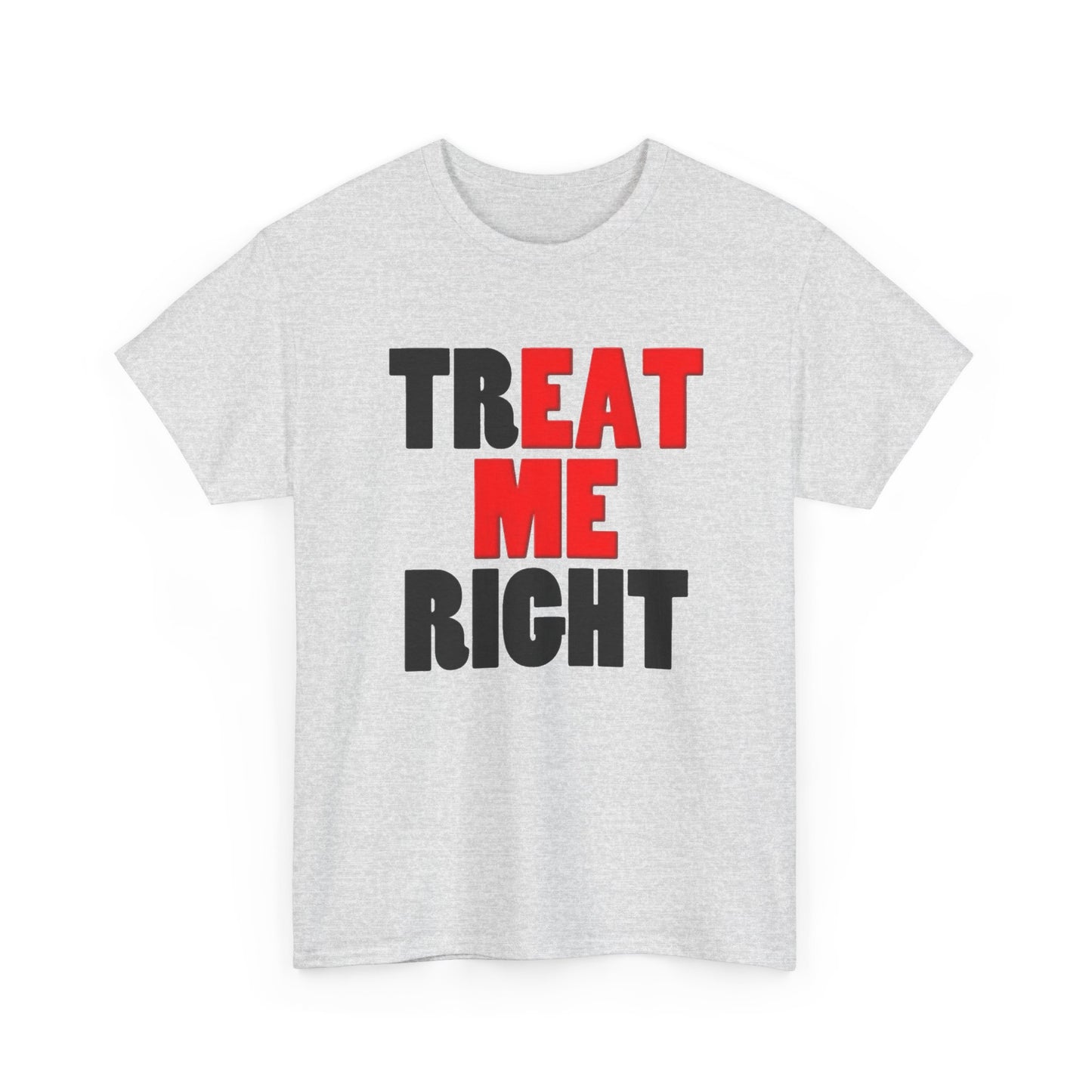 Eat Me Funny Treat Me Right Graphic T Shirt Regular Men's Heavy Cotton Tee