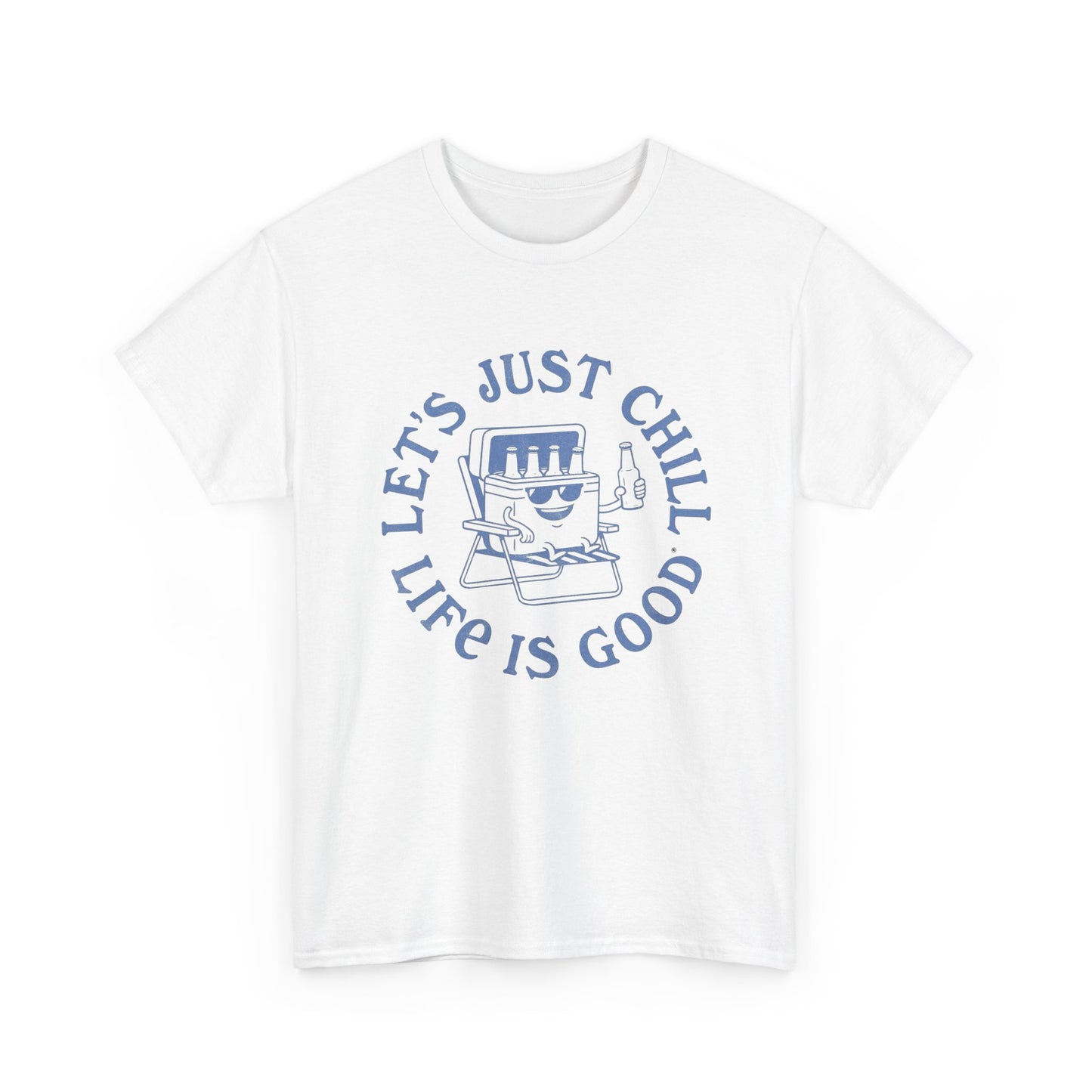 Lets Just Chill Life Is Good Graphic T Shirt ADULT NEW