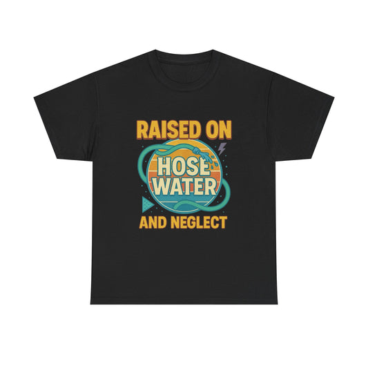 Raised On Hose Water And Neglect 90s Graphic T Shirt Unisex Adults NEW Funny
