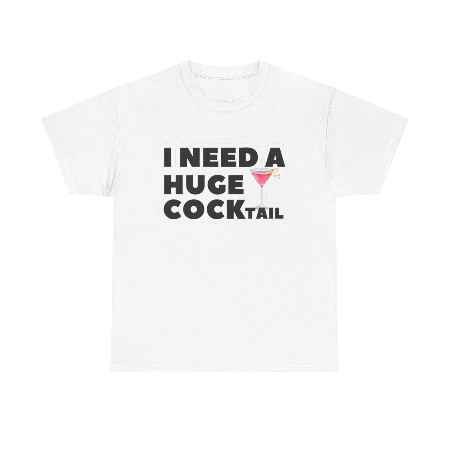 I Need A Cocktail Funny Sex Jokes Graphic T Shirt S-5XL NEW Unisex Heavy Cotton