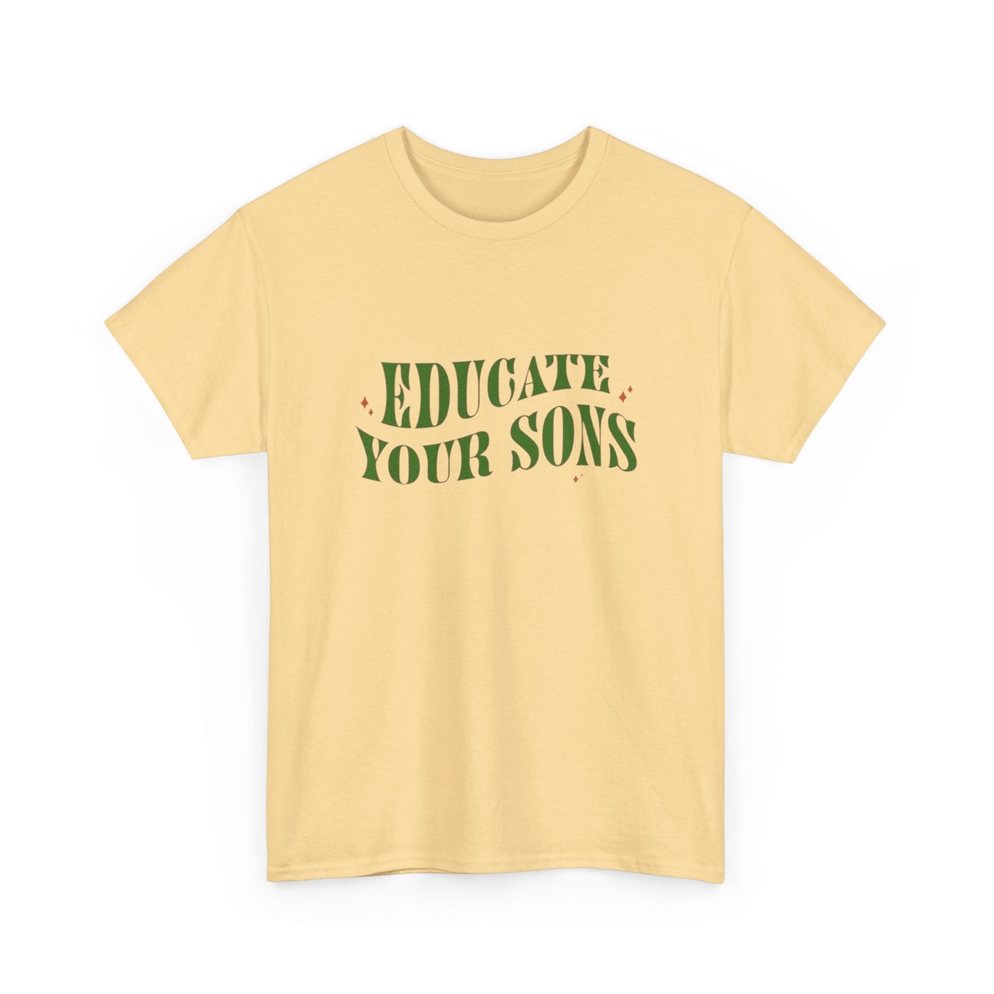 Educate Your Sons Graphic T Shirt Unisex Heavy Cotton Tee GIFT