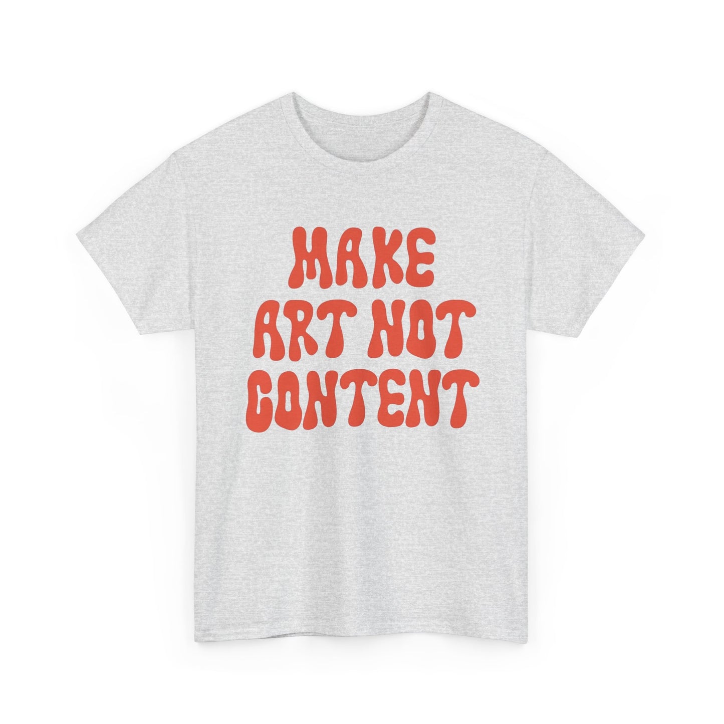 Make Art Not Content Graphic T Shirt NEW Unisex Heavy Cotton Tee