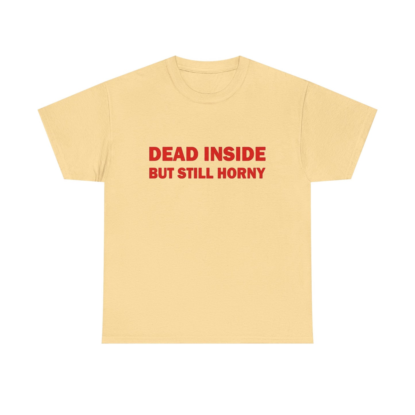 Dead Inside But Still Horny Funny Graphic T Shirt Regular Men's Heavy Cotton Tee