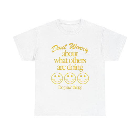 Don't Worry About Others T Shirt Graphic Men's Heavy Cotton Tee