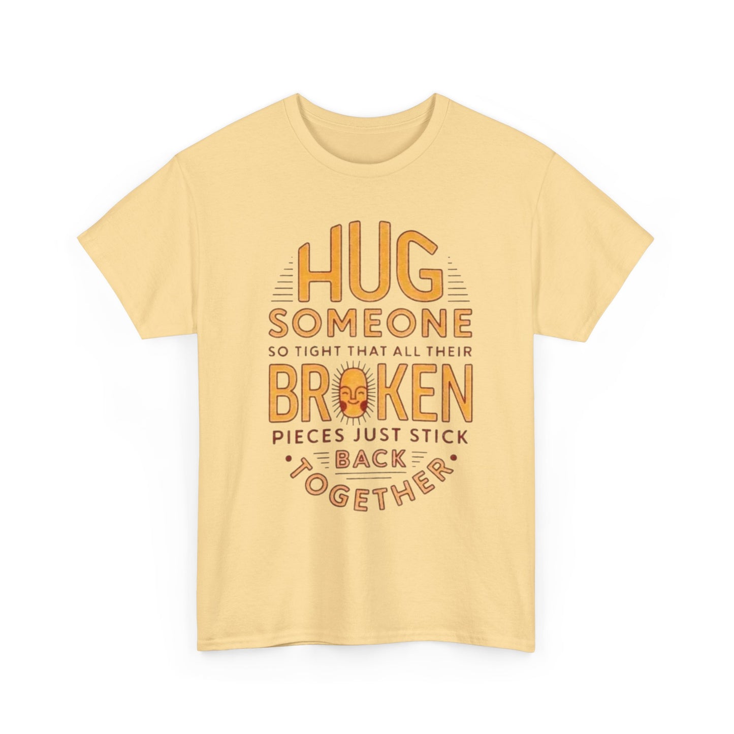 Hug Someone Broken Graphic T Shirt NEW ADULT Unisex Heavy Cotton Tee