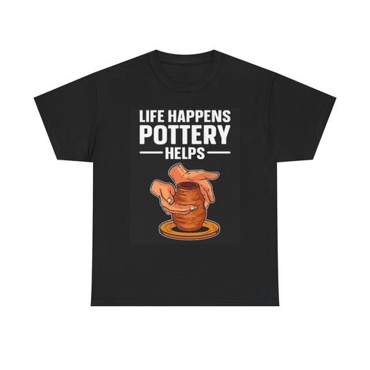 Life Happens Pottery Helps Graphic T Shirt Funny Unisex Heavy Cotton Tee