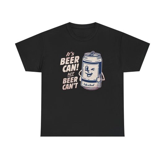Its Beer Can Not Beer Cant Graphic T Shirt S-5XL NEW Unisex Heavy Cotton Tee
