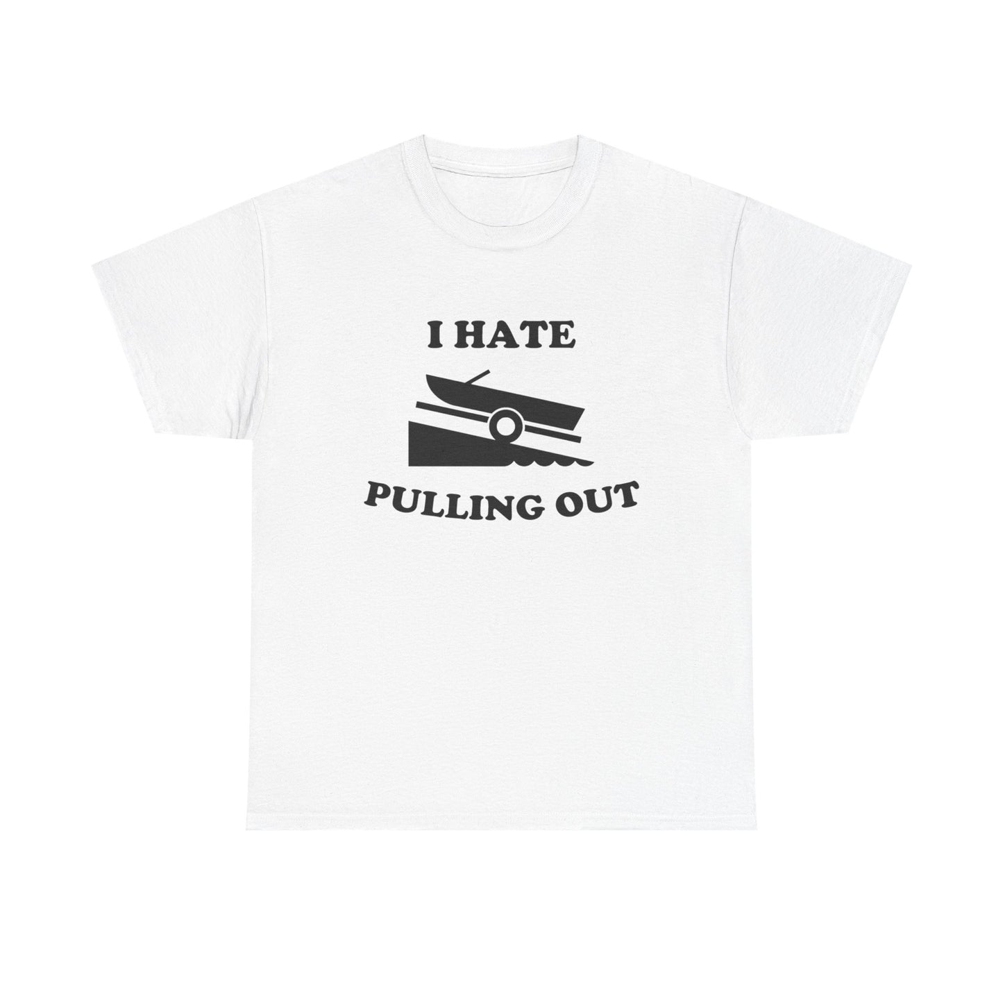 I Hate Pulling Out Funny Boating Sex T Shirt Graphic Heavy Cotton Tee NEW GIFT