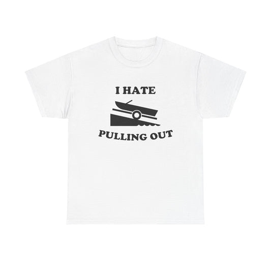I Hate Pulling Out Funny Boating Sex T Shirt Graphic Heavy Cotton Tee NEW GIFT