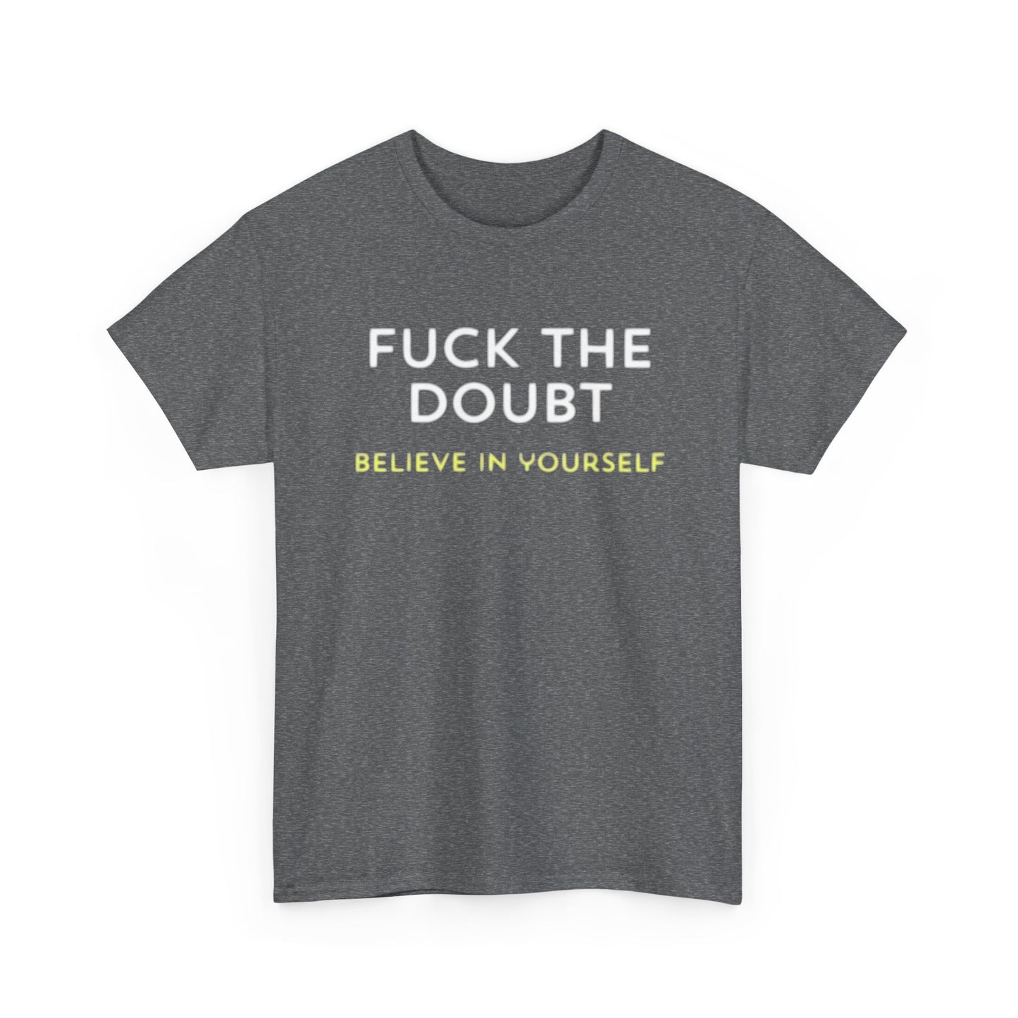 Forget The Doubt Graphic T Shirt Funny Motivation Unisex Heavy Cotton Tee