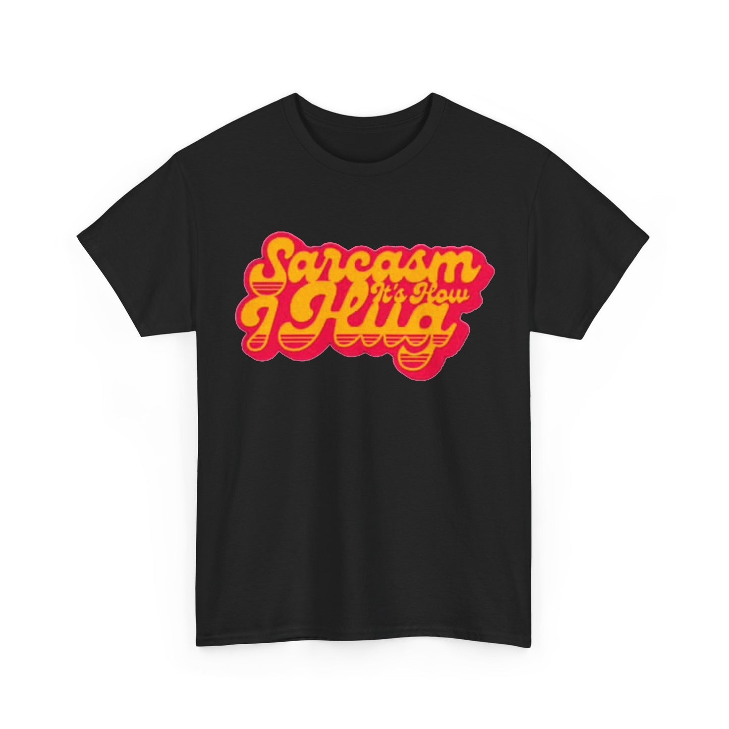 Sarcasm Its How I Hug Funny Shirt Unisex Heavy Cotton Tee