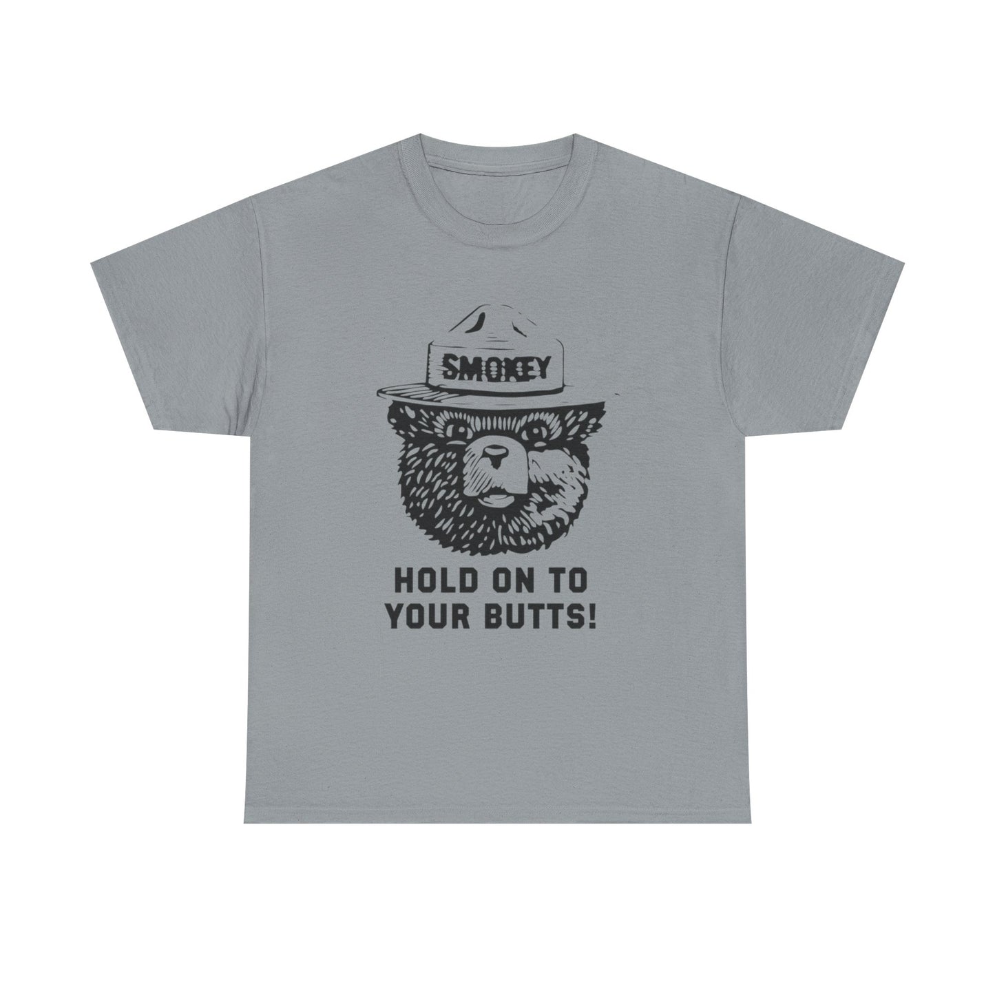 Smokey Hold Onto Your Butts Funny Graphic T-Shirt Gift NEW Unisex Heavy Cotton