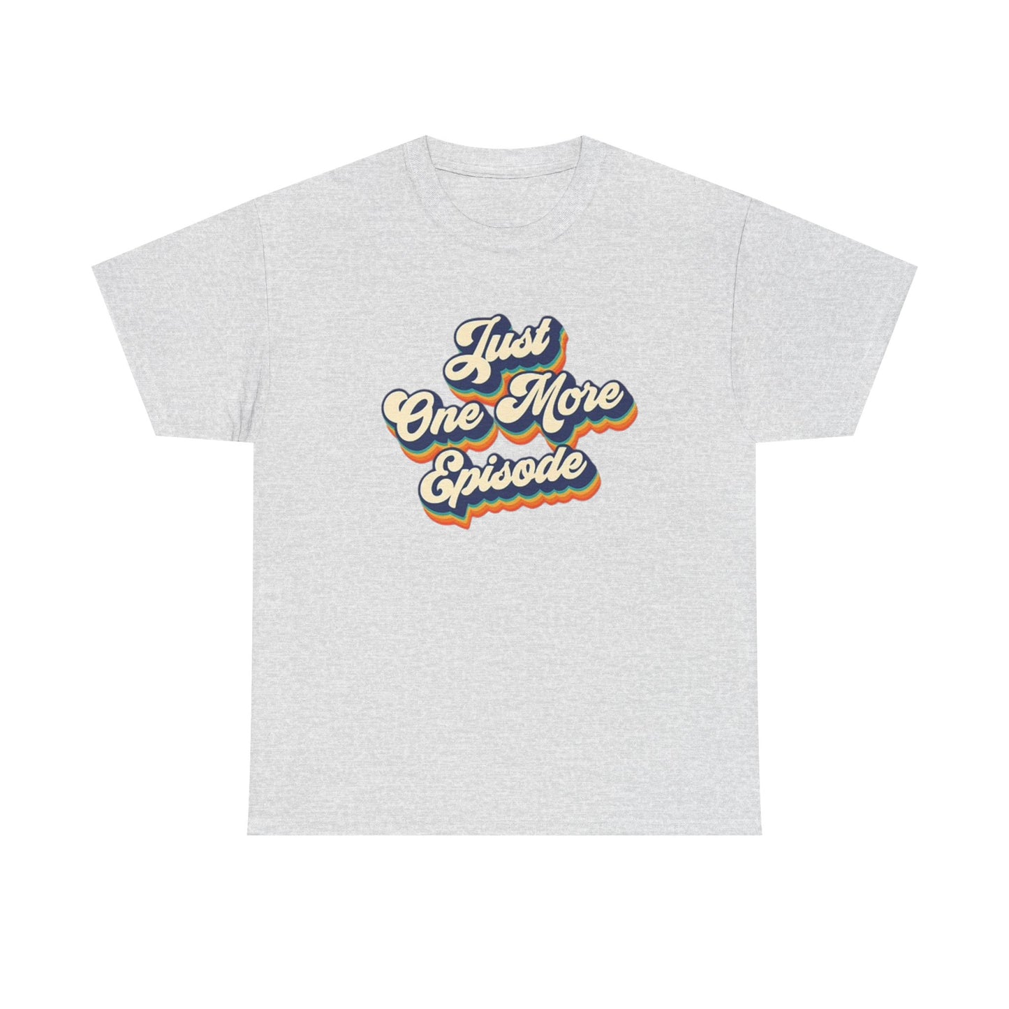 Just One More Episode T Shirt BRAND NEW Apparel Unisex Heavy Cotton Tee