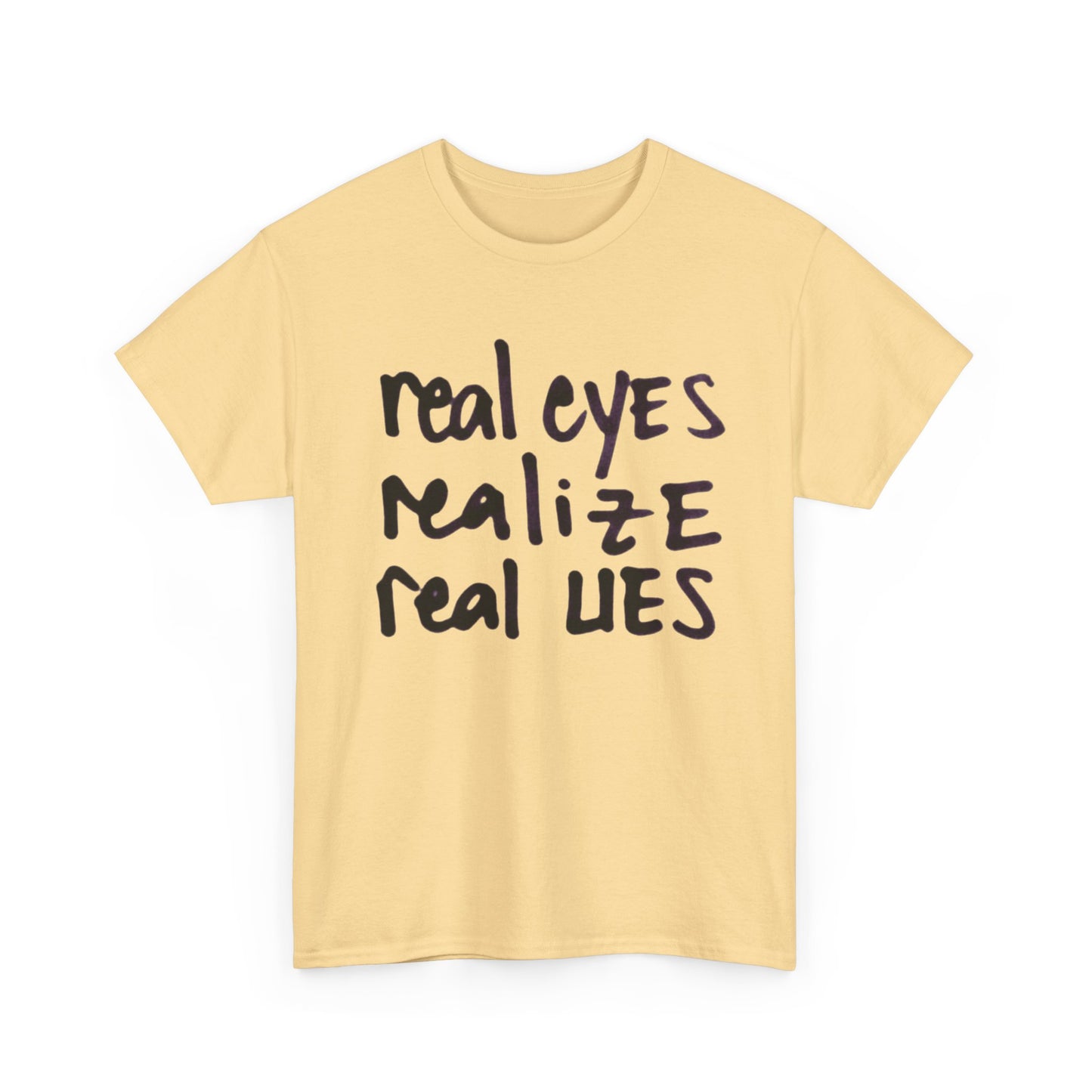 Real Eyes Realize Real Lies Graphic T-Shirt Unisex Heavy Cotton Tee NEW GIFT