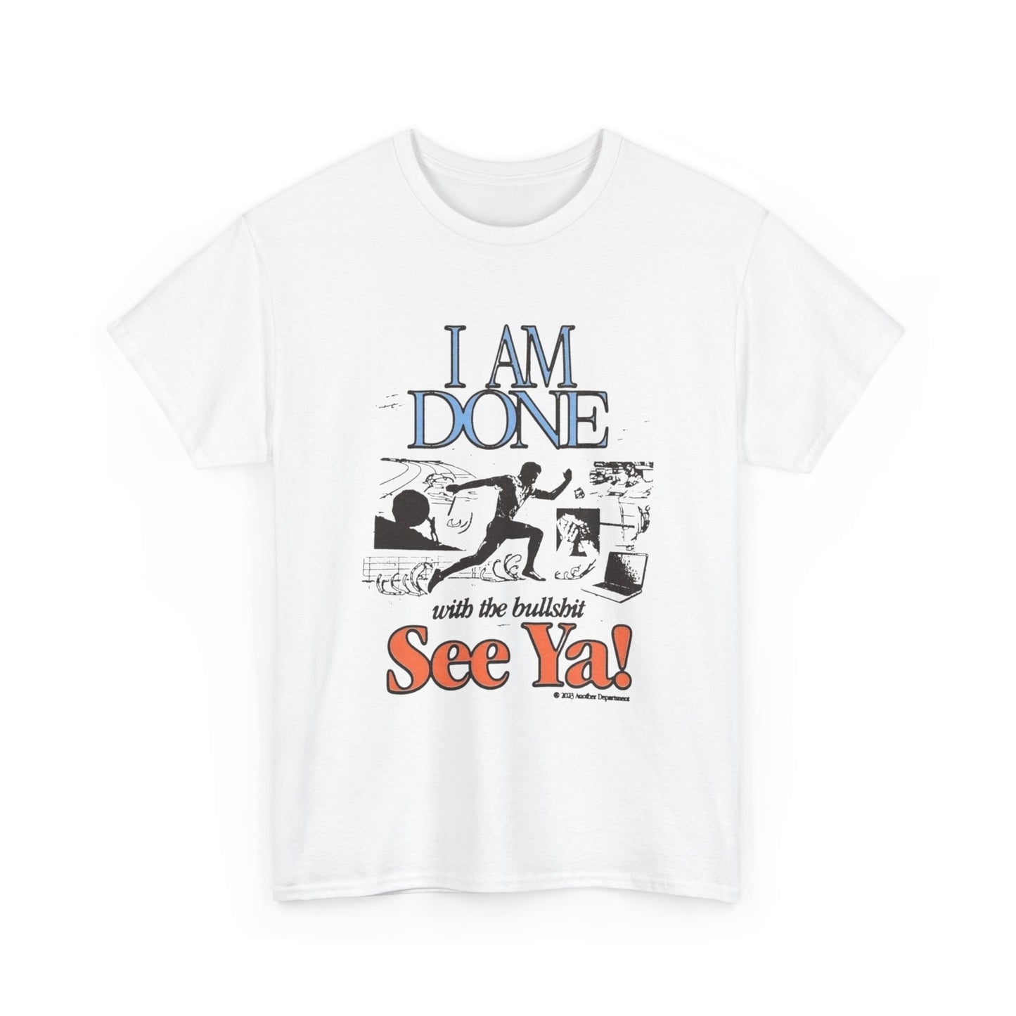 Im Done With It See Ya Graphic T Shirt Unisex Heavy Cotton Tee