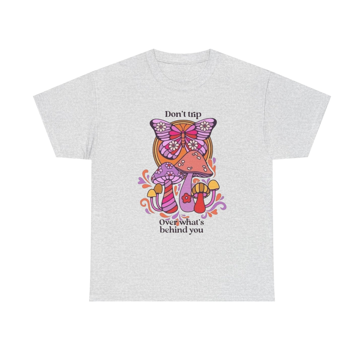 Don't Trip On Whats Behind You Graphic T Shirt Unisex Heavy Cotton Tee