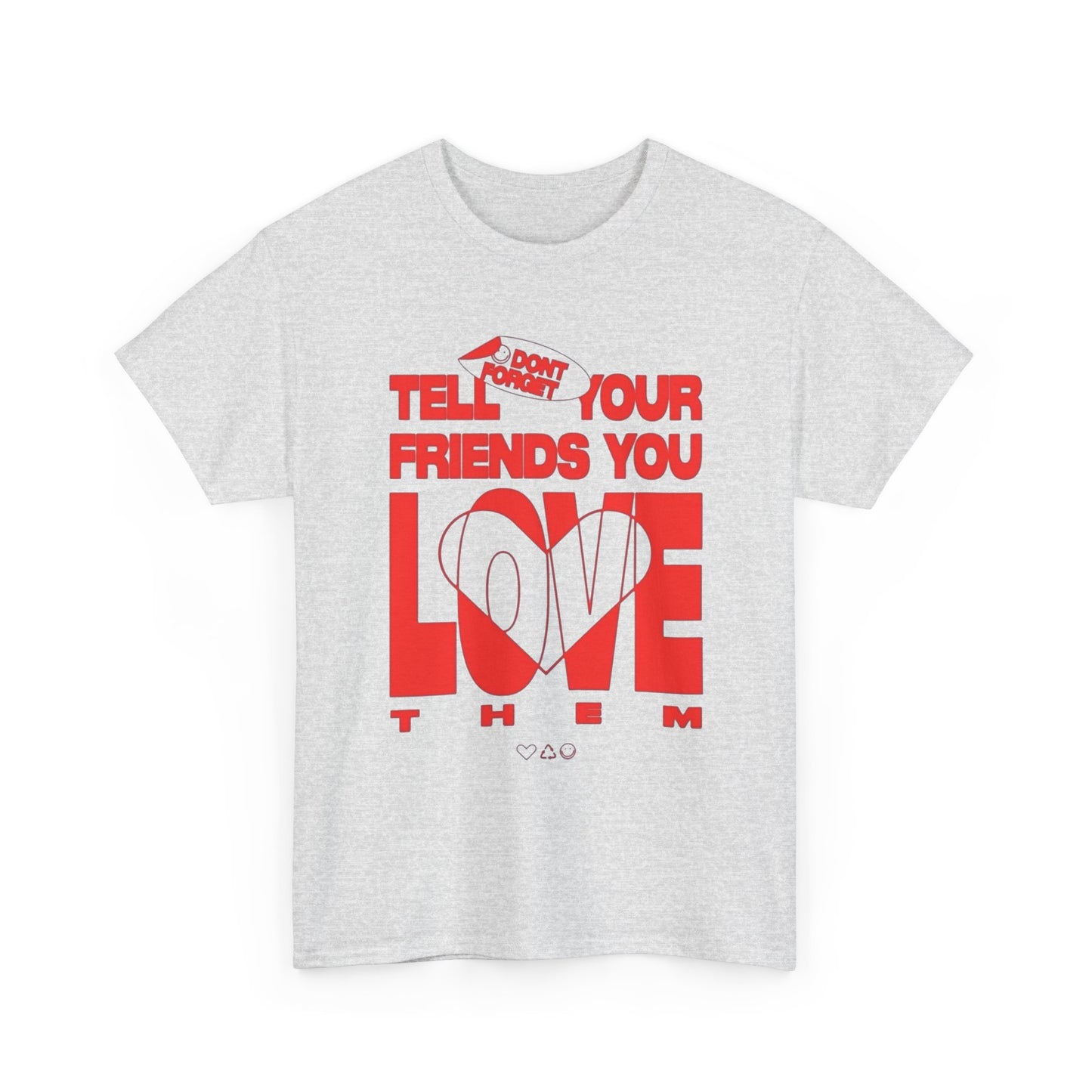 Tell Your Friends You Love Them Graphic T Shirt Unisex Cotton Tee - New Gift -