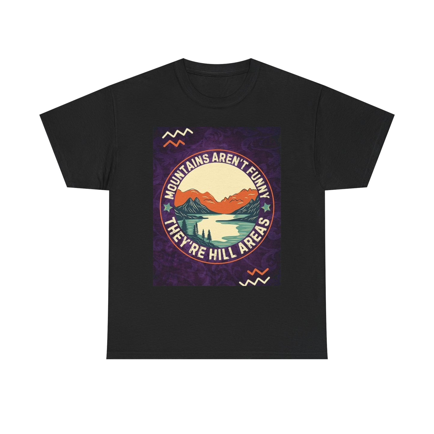 Mountains Aren't Funny They're Hilarious T Shirt Graphic Unisex Heavy Cotton Tee