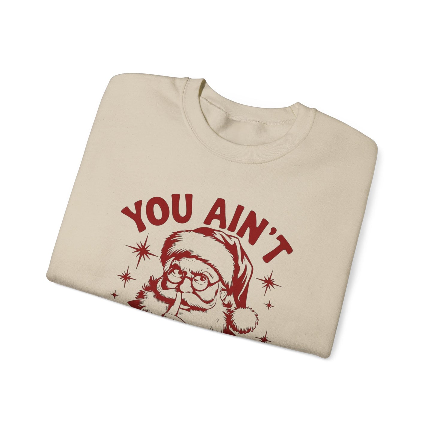 You Ain't Getting Anything Santa Funny Sweater NEW Heavy Crewneck Sweatshirt