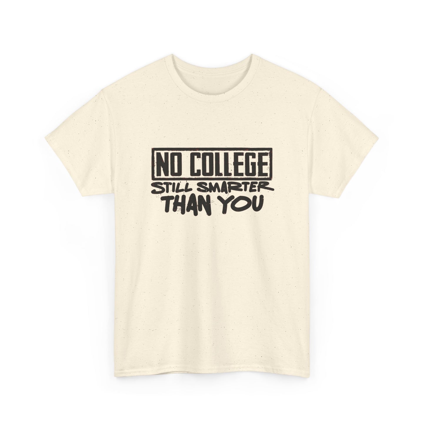 No College Still Smarter Than You Graphic T Shirt Unisex Heavy Cotton Tee