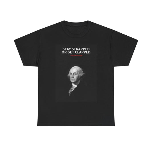 George Washington T shirt Funny Gift Stay Strapped Unisex Heavy Cotton Tee