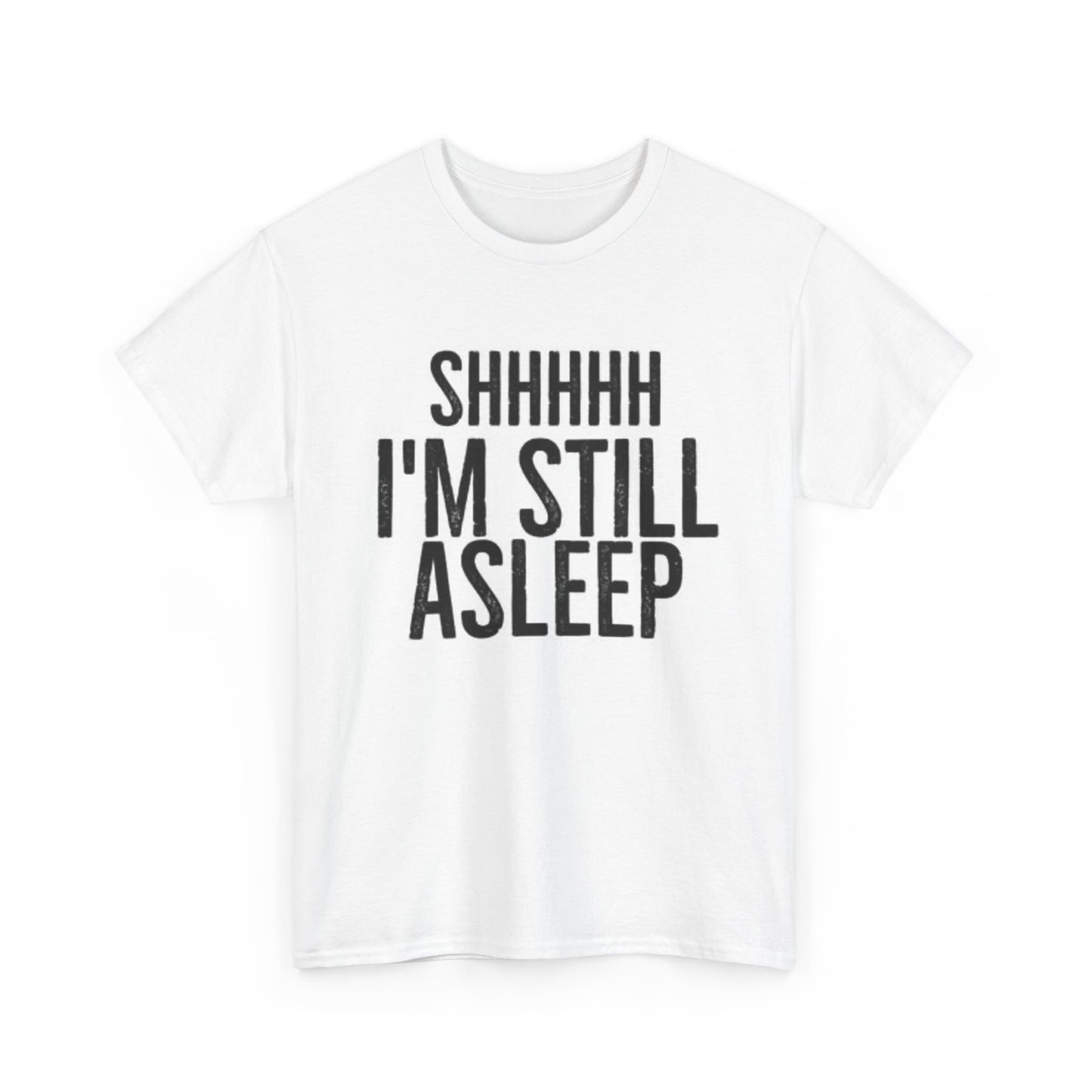 Shhh Im Still Sleeping T Shirt Funny Jokes Gift Unisex Heavy Cotton Tee