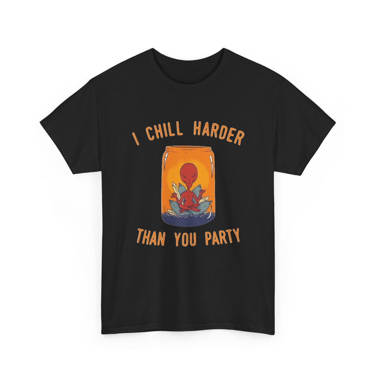 I Chill Harder Than You Party Graphic T Shirt Men's Aliens Heavy Cotton Tee