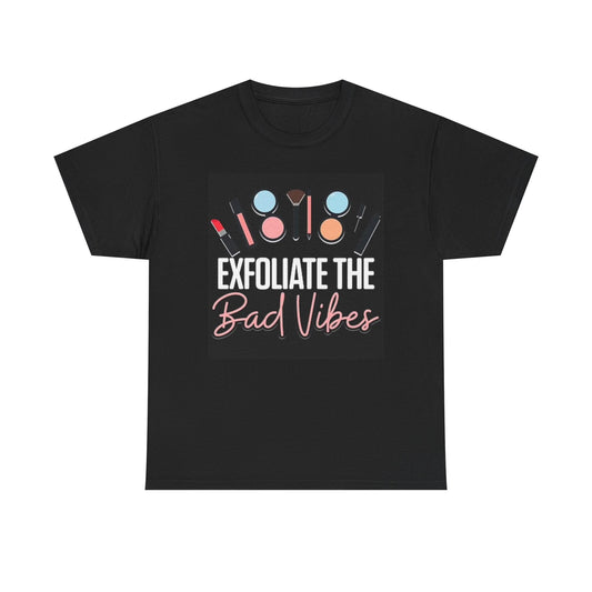 Exfoliate The Bad Vibes Graphic T Shirt Funny Makeup Unisex Heavy Cotton Tee