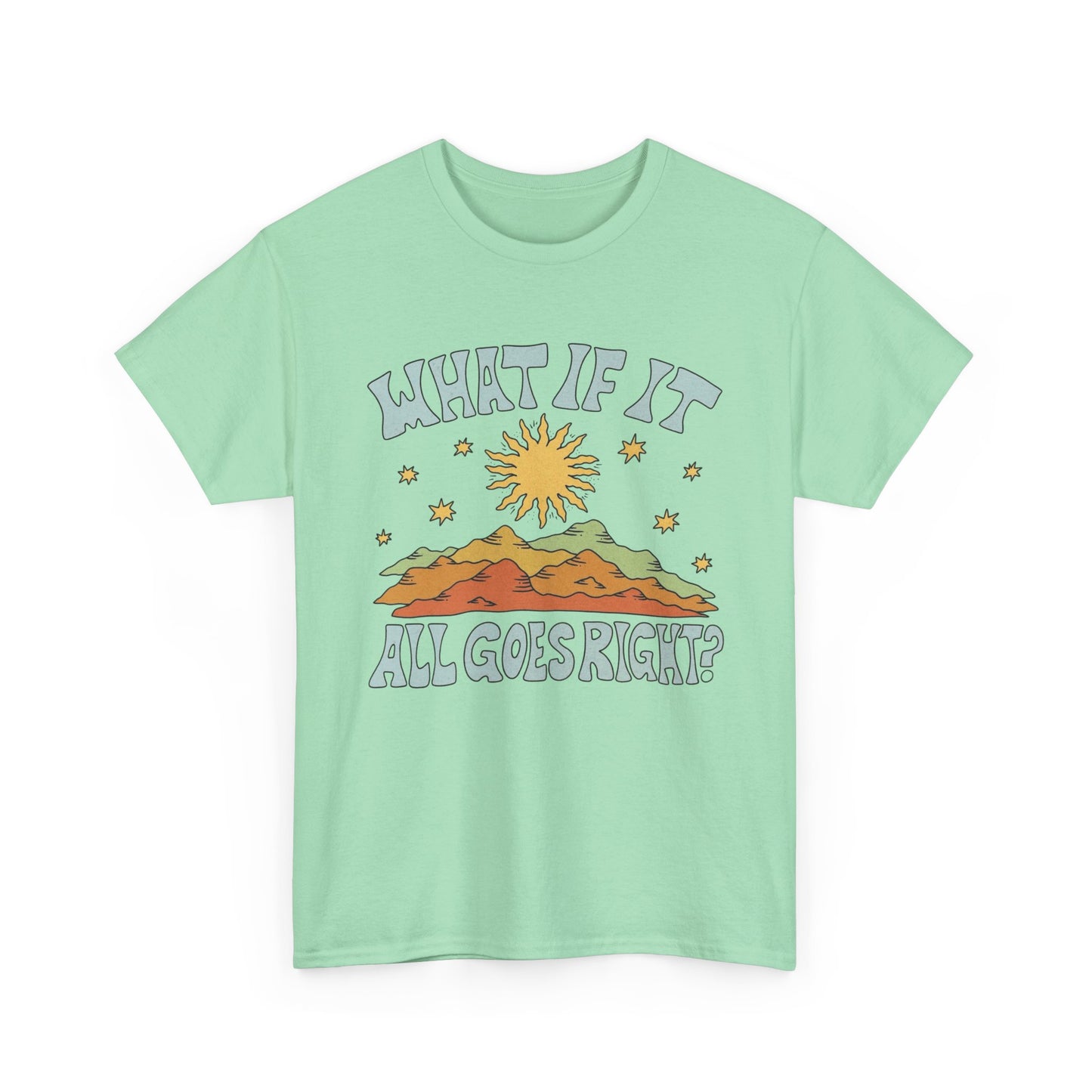 What If It All Goes Right Graphic T Shirt NEW Adult Unisex Heavy Cotton Tee