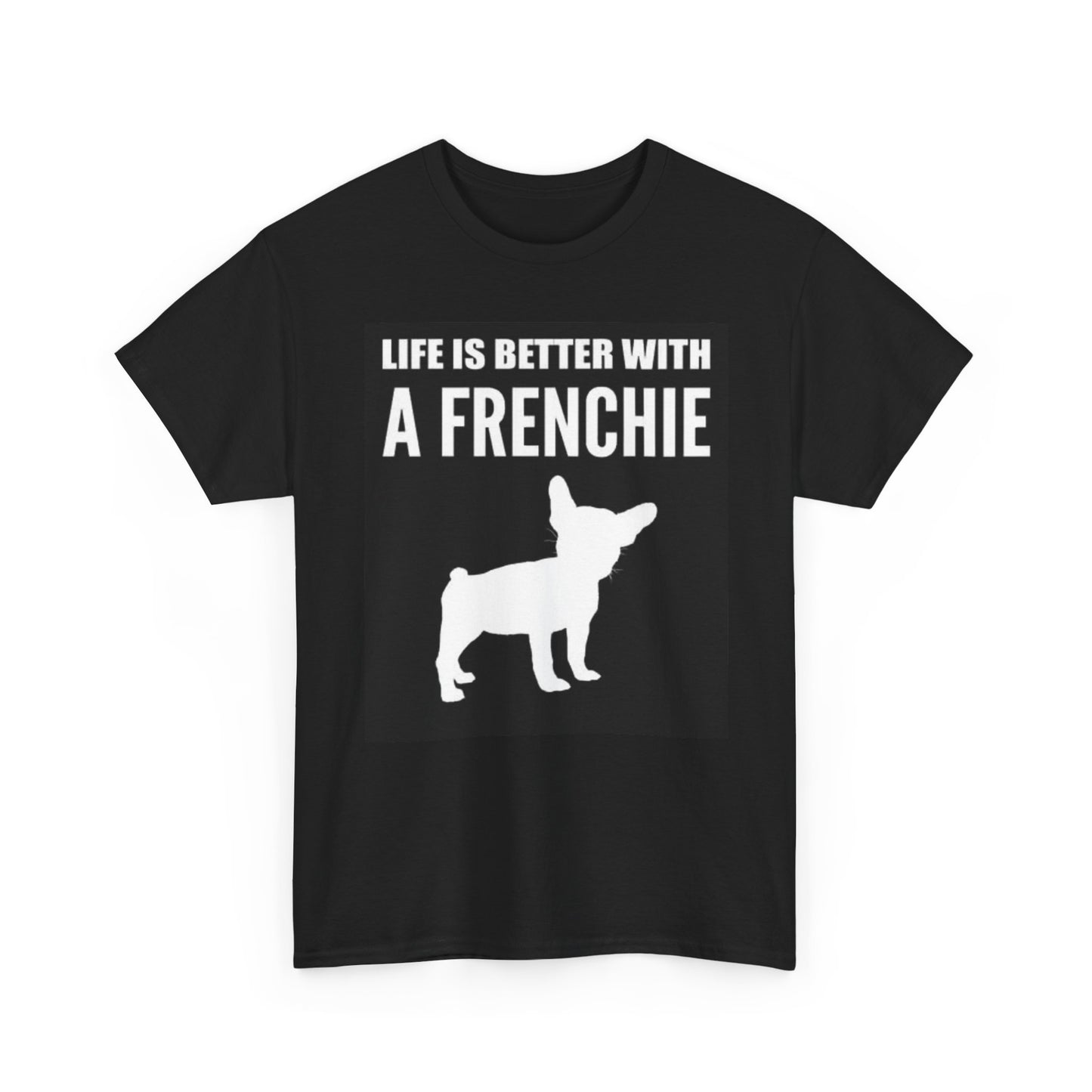 Life Is Better With A Frenchie Graphic T Shirt Dog Lover Unisex Heavy Cotton Tee