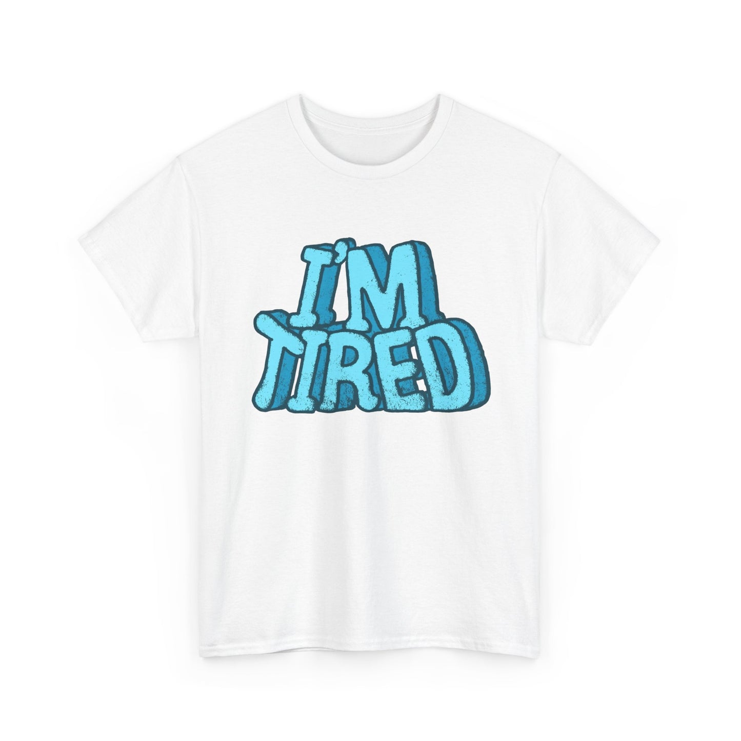 I'm Tired Funny T Shirt Graphic Unisex Heavy Cotton Tee NEW GIFT