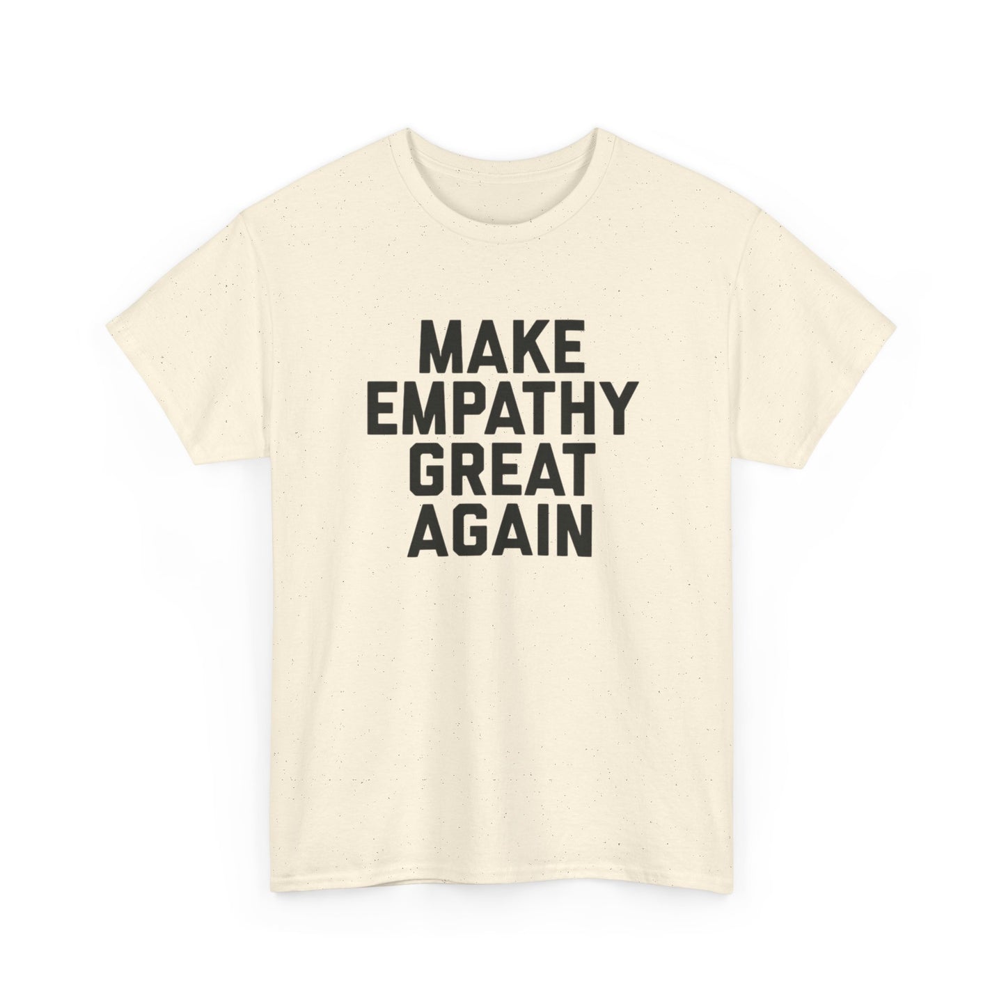 Make Empathy Great Again Graphic T Shirt Heavy Cotton Tee NEW Gift